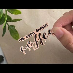 3/$20 Vinyl Glossy Sticker | “I’ve been drinking coffee”